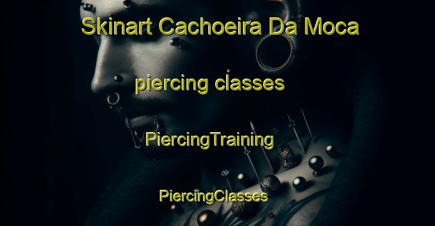 Skinart Cachoeira Da Moca piercing classes | PiercingTraining | PiercingClasses | SkinartTraining-Brazil