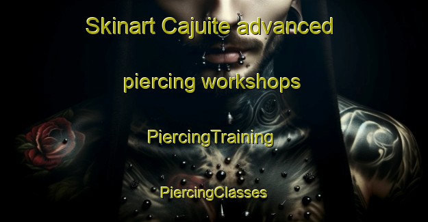 Skinart Cajuite advanced piercing workshops | #PiercingTraining #PiercingClasses #SkinartTraining-Brazil