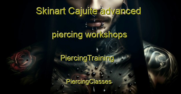 Skinart Cajuite advanced piercing workshops | PiercingTraining | PiercingClasses | SkinartTraining-Brazil