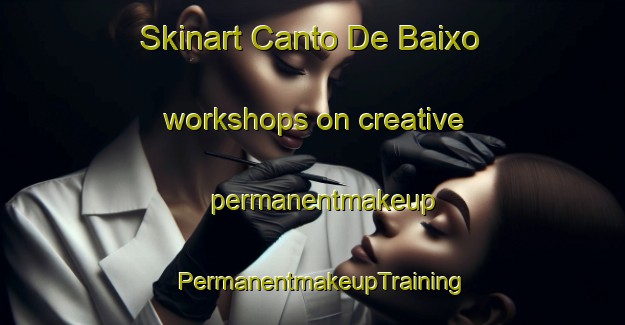 Skinart Canto De Baixo workshops on creative permanentmakeup | PermanentmakeupTraining | PermanentmakeupClasses | SkinartTraining-Brazil