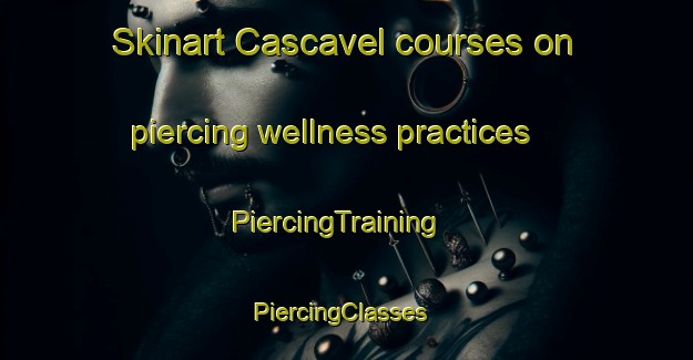 Skinart Cascavel courses on piercing wellness practices | PiercingTraining | PiercingClasses | SkinartTraining-Brazil