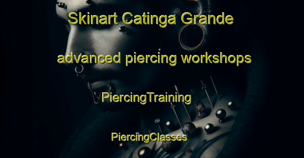 Skinart Catinga Grande advanced piercing workshops | PiercingTraining | PiercingClasses | SkinartTraining-Brazil