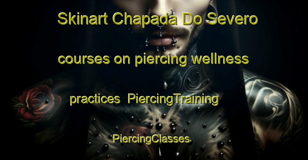 Skinart Chapada Do Severo courses on piercing wellness practices | PiercingTraining | PiercingClasses | SkinartTraining-Brazil