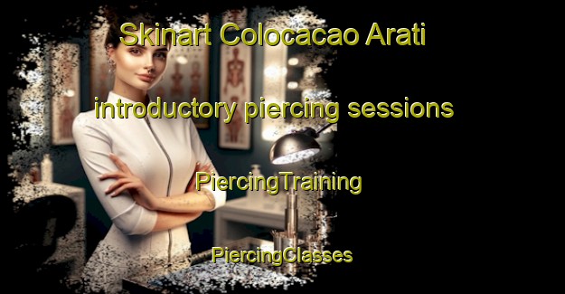 Skinart Colocacao Arati introductory piercing sessions | #PiercingTraining #PiercingClasses #SkinartTraining-Brazil