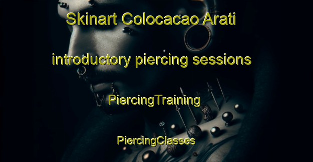 Skinart Colocacao Arati introductory piercing sessions | #PiercingTraining #PiercingClasses #SkinartTraining-Brazil