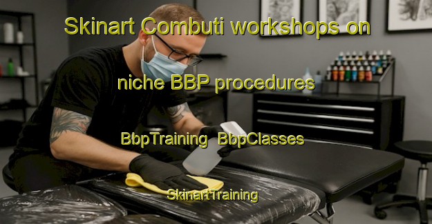 Skinart Combuti workshops on niche BBP procedures | BbpTraining | BbpClasses | SkinartTraining-Brazil