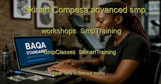 Skinart Compesa advanced smp workshops | SmpTraining | SmpClasses | SkinartTraining-Brazil