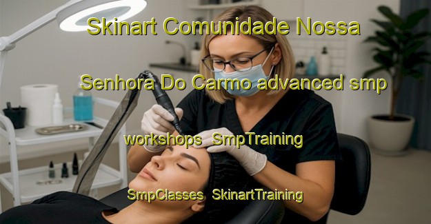 Skinart Comunidade Nossa Senhora Do Carmo advanced smp workshops | SmpTraining | SmpClasses | SkinartTraining-Brazil