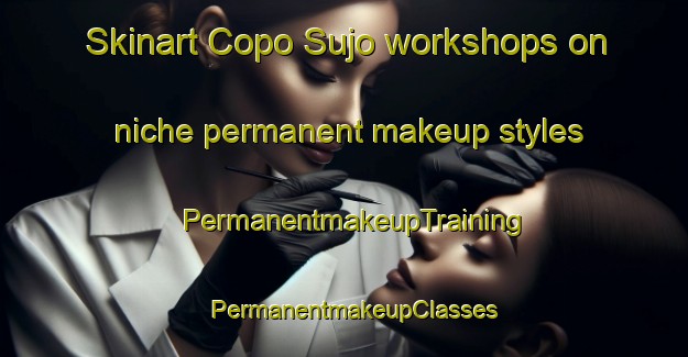Skinart Copo Sujo workshops on niche permanent makeup styles | PermanentmakeupTraining | PermanentmakeupClasses | SkinartTraining-Brazil