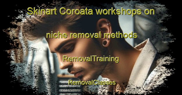 Skinart Coroata workshops on niche removal methods | RemovalTraining | RemovalClasses | SkinartTraining-Brazil