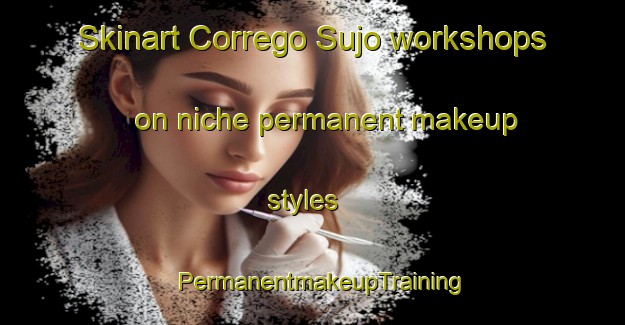 Skinart Corrego Sujo workshops on niche permanent makeup styles | PermanentmakeupTraining | PermanentmakeupClasses | SkinartTraining-Brazil