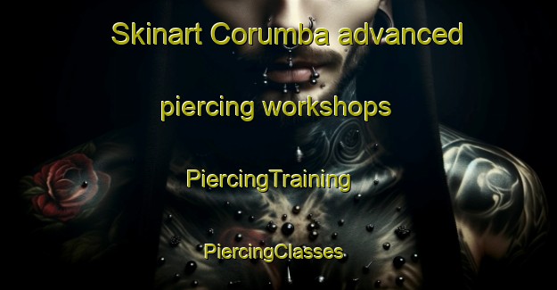 Skinart Corumba advanced piercing workshops | PiercingTraining | PiercingClasses | SkinartTraining-Brazil