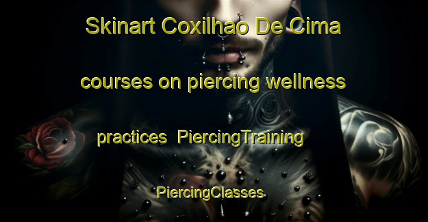 Skinart Coxilhao De Cima courses on piercing wellness practices | PiercingTraining | PiercingClasses | SkinartTraining-Brazil