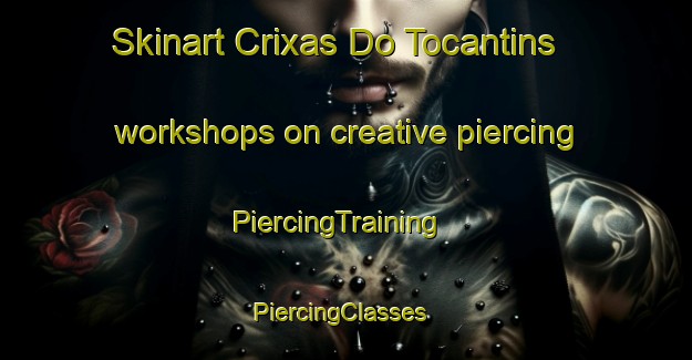 Skinart Crixas Do Tocantins workshops on creative piercing | PiercingTraining | PiercingClasses | SkinartTraining-Brazil