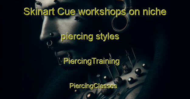 Skinart Cue workshops on niche piercing styles | PiercingTraining | PiercingClasses | SkinartTraining-Brazil