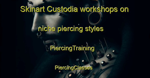 Skinart Custodia workshops on niche piercing styles | PiercingTraining | PiercingClasses | SkinartTraining-Brazil