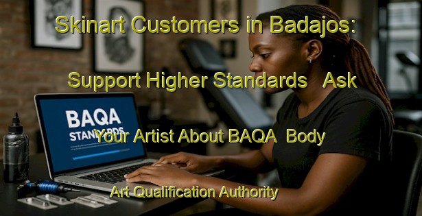 Skinart Customers in Badajos: Support Higher Standards - Ask Your Artist About BAQA | Body Art Qualification Authority | BAQA-Brazil
