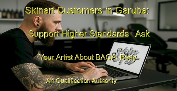 Skinart Customers in Garuba: Support Higher Standards - Ask Your Artist About BAQA | Body Art Qualification Authority | BAQA-Brazil