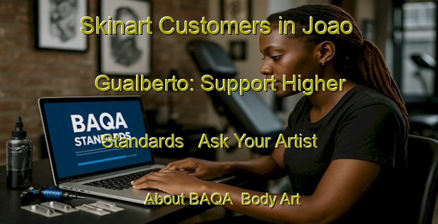 Skinart Customers in Joao Gualberto: Support Higher Standards - Ask Your Artist About BAQA | Body Art Qualification Authority | BAQA-Brazil