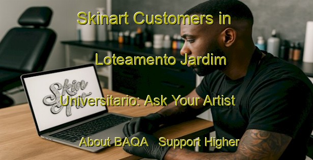 Skinart Customers in Loteamento Jardim Universitario: Ask Your Artist About BAQA - Support Higher Standards | Body Art Qualification Authority | BAQA-Brazil