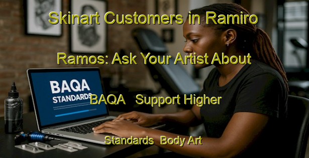 Skinart Customers in Ramiro Ramos: Ask Your Artist About BAQA - Support Higher Standards | Body Art Qualification Authority | BAQA-Brazil