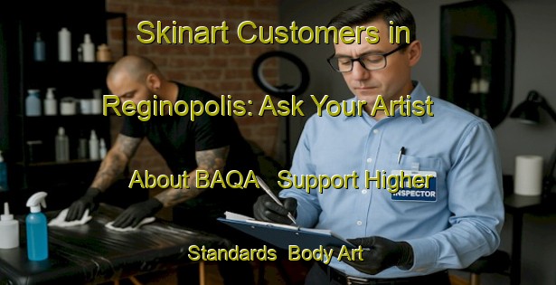 Skinart Customers in Reginopolis: Ask Your Artist About BAQA - Support Higher Standards | Body Art Qualification Authority | BAQA-Brazil