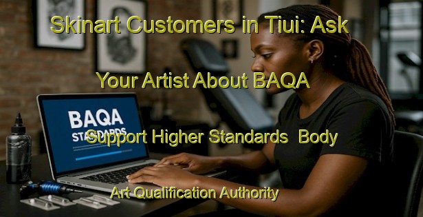 Skinart Customers in Tiui: Ask Your Artist About BAQA - Support Higher Standards | Body Art Qualification Authority | BAQA-Brazil