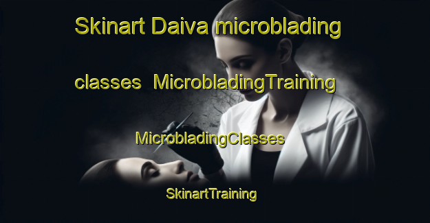 Skinart Daiva microblading classes | MicrobladingTraining | MicrobladingClasses | SkinartTraining-Brazil