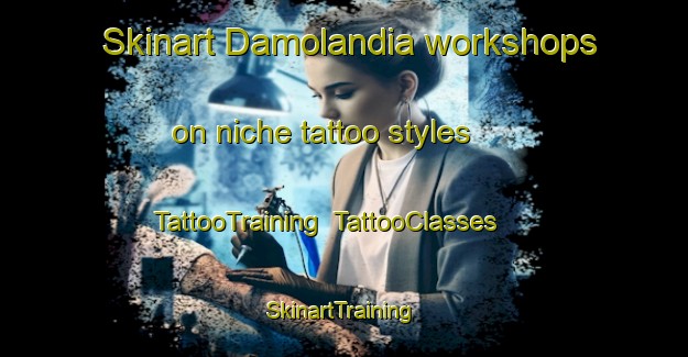 Skinart Damolandia workshops on niche tattoo styles | TattooTraining | TattooClasses | SkinartTraining-Brazil