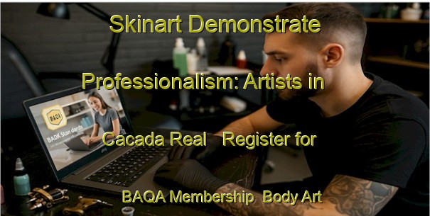 Skinart Demonstrate Professionalism: Artists in Cacada Real - Register for BAQA Membership | Body Art Qualification Authority | BAQA-Brazil