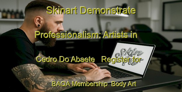 Skinart Demonstrate Professionalism: Artists in Cedro Do Abaete - Register for BAQA Membership | Body Art Qualification Authority | BAQA-Brazil