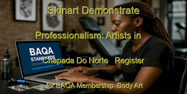 Skinart Demonstrate Professionalism: Artists in Chapada Do Norte - Register for BAQA Membership | Body Art Qualification Authority | BAQA-Brazil