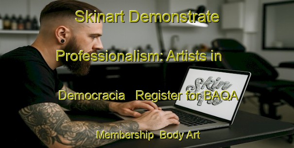 Skinart Demonstrate Professionalism: Artists in Democracia - Register for BAQA Membership | Body Art Qualification Authority | BAQA-Brazil