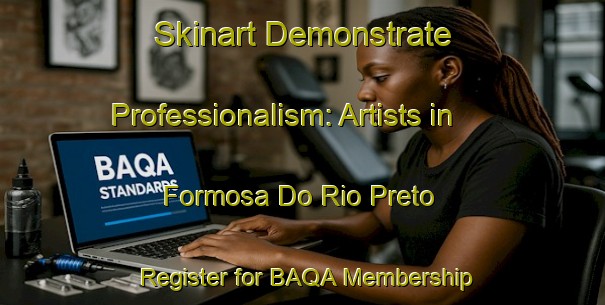 Skinart Demonstrate Professionalism: Artists in Formosa Do Rio Preto - Register for BAQA Membership | Body Art Qualification Authority | BAQA-Brazil
