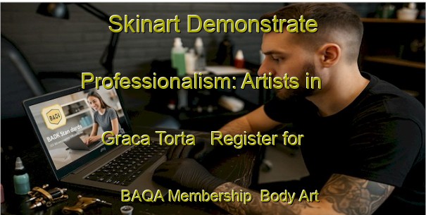Skinart Demonstrate Professionalism: Artists in Graca Torta - Register for BAQA Membership | Body Art Qualification Authority | BAQA-Brazil