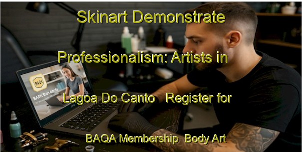 Skinart Demonstrate Professionalism: Artists in Lagoa Do Canto - Register for BAQA Membership | Body Art Qualification Authority | BAQA-Brazil