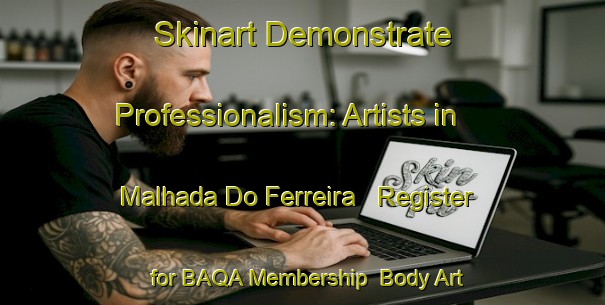 Skinart Demonstrate Professionalism: Artists in Malhada Do Ferreira - Register for BAQA Membership | Body Art Qualification Authority | BAQA-Brazil