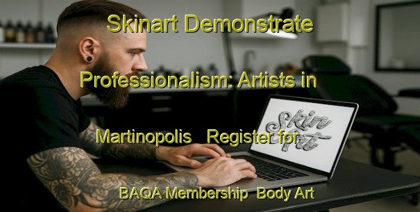 Skinart Demonstrate Professionalism: Artists in Martinopolis - Register for BAQA Membership | Body Art Qualification Authority | BAQA-Brazil