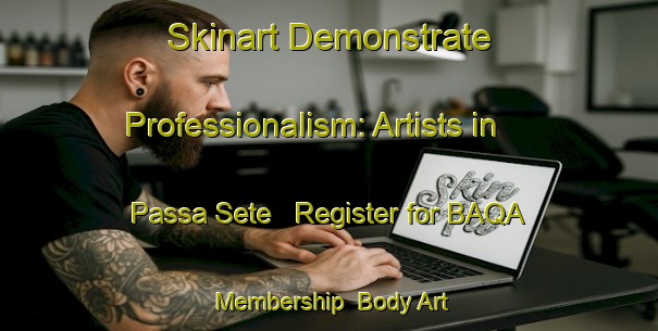 Skinart Demonstrate Professionalism: Artists in Passa Sete - Register for BAQA Membership | Body Art Qualification Authority | BAQA-Brazil