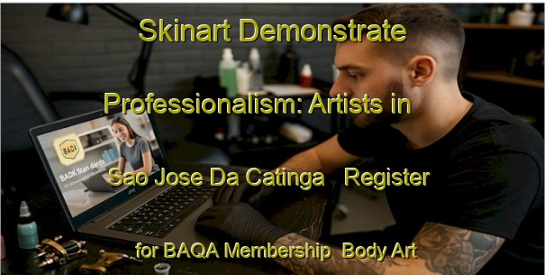 Skinart Demonstrate Professionalism: Artists in Sao Jose Da Catinga - Register for BAQA Membership | Body Art Qualification Authority | BAQA-Brazil