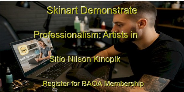Skinart Demonstrate Professionalism: Artists in Sitio Nilson Kinopik - Register for BAQA Membership | Body Art Qualification Authority | BAQA-Brazil