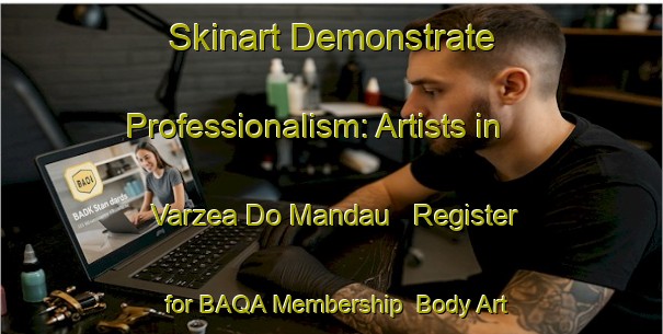 Skinart Demonstrate Professionalism: Artists in Varzea Do Mandau - Register for BAQA Membership | Body Art Qualification Authority | BAQA-Brazil