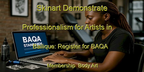 Skinart Demonstrate Professionalism for Artists in Bailique: Register for BAQA Membership | Body Art Qualification Authority | BAQA-Brazil