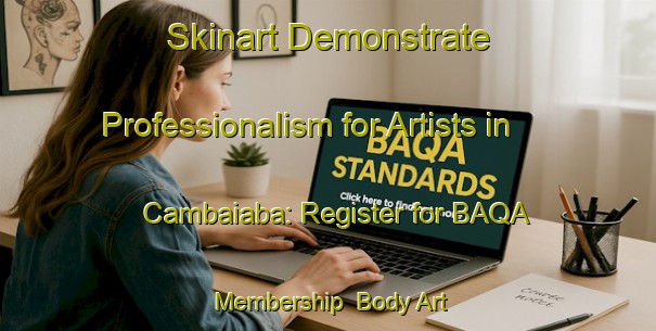 Skinart Demonstrate Professionalism for Artists in Cambaiaba: Register for BAQA Membership | Body Art Qualification Authority | BAQA-Brazil
