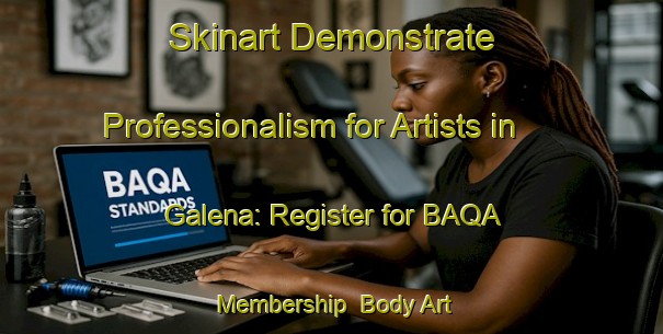 Skinart Demonstrate Professionalism for Artists in Galena: Register for BAQA Membership | Body Art Qualification Authority | BAQA-Brazil