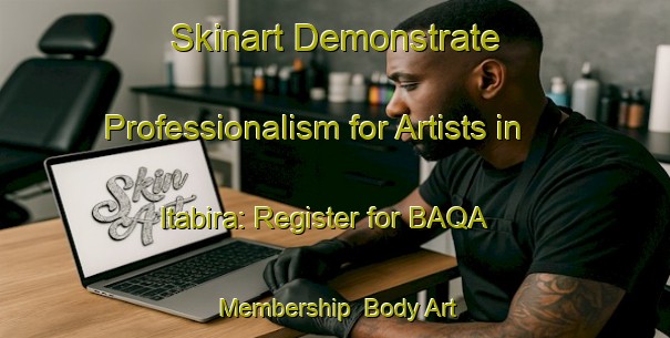 Skinart Demonstrate Professionalism for Artists in Itabira: Register for BAQA Membership | Body Art Qualification Authority | BAQA-Brazil