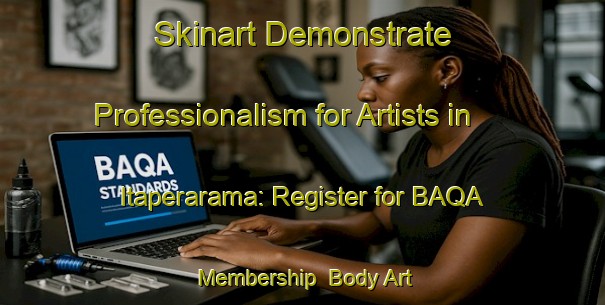 Skinart Demonstrate Professionalism for Artists in Itaperarama: Register for BAQA Membership | Body Art Qualification Authority | BAQA-Brazil