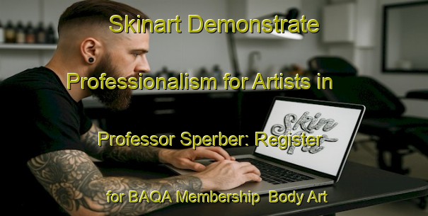 Skinart Demonstrate Professionalism for Artists in Professor Sperber: Register for BAQA Membership | Body Art Qualification Authority | BAQA-Brazil