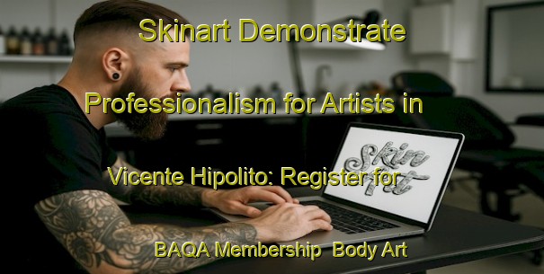 Skinart Demonstrate Professionalism for Artists in Vicente Hipolito: Register for BAQA Membership | Body Art Qualification Authority | BAQA-Brazil