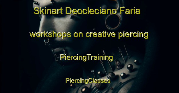 Skinart Deocleciano Faria workshops on creative piercing | PiercingTraining | PiercingClasses | SkinartTraining-Brazil